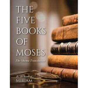 The Five Books of Moses: The Shema Translation -- Miriam